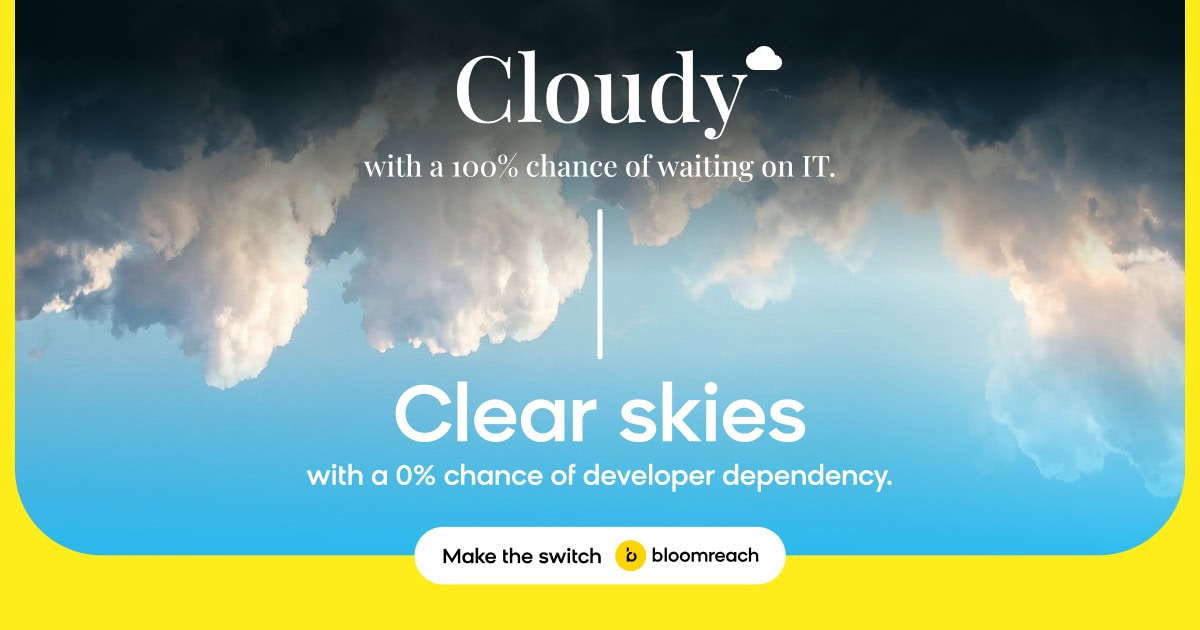 Cloudy with a 100% Chance of Waiting on IT | Bloomreach